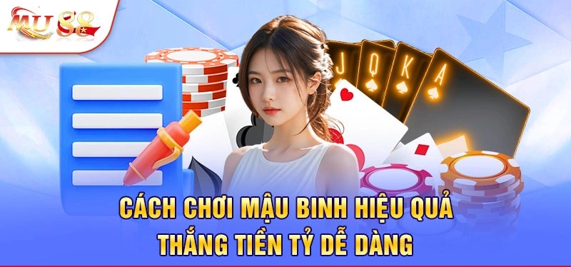 Kinh nghiệm chơi Mậu Binh từ các cao thủ nên áp dụng