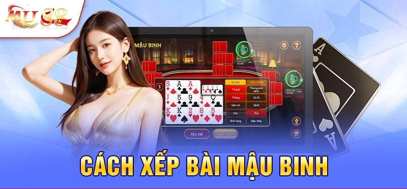 Cách xếp bài đánh Mậu Binh chuẩn