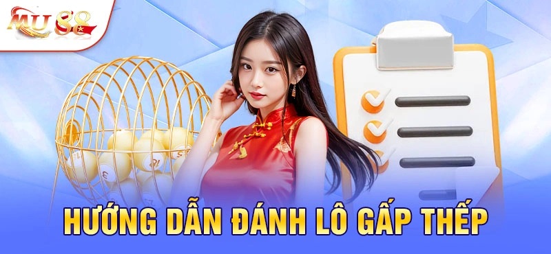 Hướng dẫn anh em cách đánh lô gấp thếp đầy đủ nhất