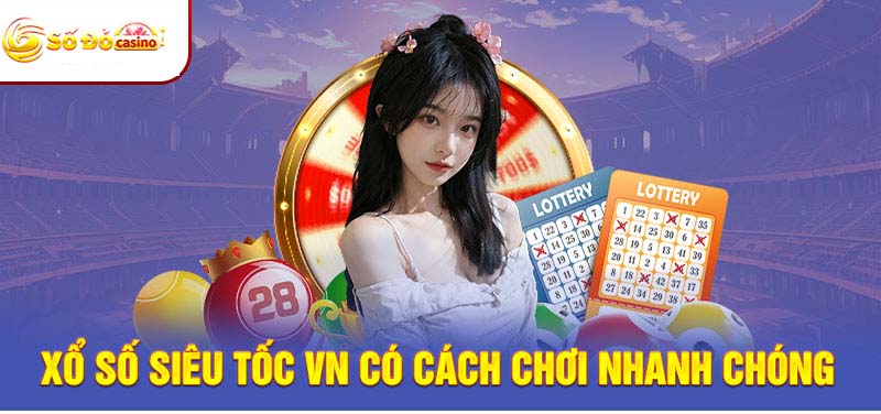 Xổ số siêu tốc VN có cách chơi nhanh chóng