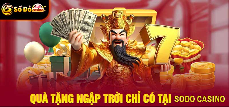 Quà tặng ngập trời chỉ có tại Sodo Casino